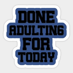 Done Adulting For Today Sticker